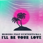 cover: Monobo|Syntheticsax - I'll Be Your Love