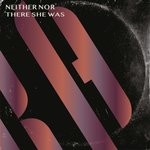 cover: Neither Nor - There She Was