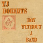 cover: Tj Roberts - Boy Without A Band