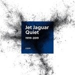 cover: Jet Jaguar - Quiet (1999-2019)