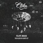 cover: Felipe Bravo - Too Allien In Earth EP