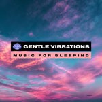 cover: Gentle Vibrations - Music For Sleeping