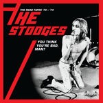 cover: The Stooges - You Think You're Bad, Man? The Road Tapes '73-'74 (Live)