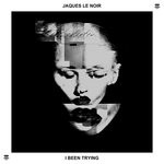 cover: Jaques Le Noir - I Been Trying