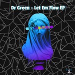 cover: Dr Green - Let Em Flow EP