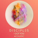 cover: Disciples - I Got You (Acoustic)