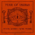 cover: Year Of Taurus - Fever, When I Was Young