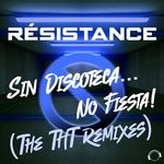 cover: Resistance - Sin Discoteca... No Fiesta! (The DJ THT Remixes)