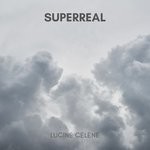 cover: Lucine Celene - Superreal