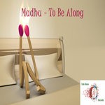 cover: Madhu - To Be Along