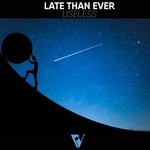 cover: Late Than Ever - Useless