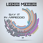 cover: Leadius Maximus - Say It In Arpeggio