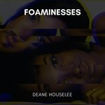 cover: Deane Houselee - Foaminesses