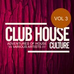 cover: Various - Club House Culture: Adventures Of House Vol 3