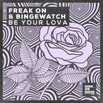 cover: Bingewatch|Freak On - Be Your Lova