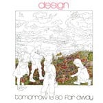 cover: Design - Tomorrow Is So Far Away