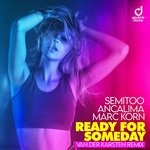 cover: Ancalima|Semitoo & Marc Korn - Ready For Someday (Van Der Karsten Remix)