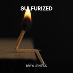 cover: Bryn Jewess - Sulfurized