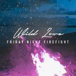 cover: Friday Night Firefight - Wild Love