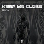 cover: Bral - Keep Me Close