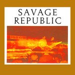 cover: Savage Republic - Recordings from Live Performance, 1981-1983 (Explicit)