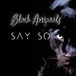 cover: Black Animals - Say So