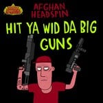 cover: Afghan Headspin - HIT YA WID DA BIG GUNS