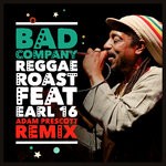 cover: Earl 16|Reggae Roast - Bad Company (Adam Prescott Remix)