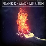 cover: Frank K - Make Me Burn