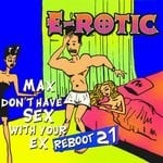 cover: E-rotic - Max Don't Have Sex With Your Ex (Reboot 21)