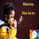 cover: Milton Gray - When You Are