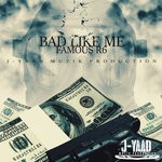 cover: Famous R6 - Bad Like Me