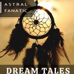 cover: Astral Fanatic - Dream Tales