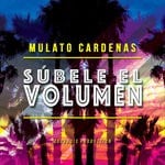 cover: Mulato Cardenas - Subele El Volumen