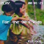 cover: Kutjoch_ - For The 90's Kids