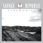 cover: Savage Republic - Ceremonial