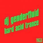 cover: Dj Genderfluid - Hard Acid Trance 1