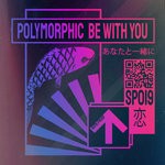 cover: Polymorphic - Be With You