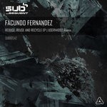 cover: Facundo Fernandez - Reduce, Reuse & Recycle EP