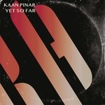 cover: Kaan Pinar - Yet So Far