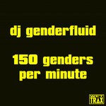 cover: Dj Genderfluid - 150 Genders Per Minute