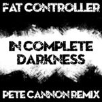 cover: Fat Controller - In Complete Darkness (Pete Cannon Remix)