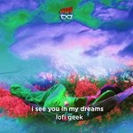 cover: Lofi Geek - I See You In My Dreams (Chill Lofi Beats)