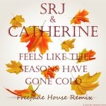 cover: Srj & Catherine - Feels Like The Seasons Have Gone Cold (Freefade House Remix)