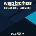 cover: Warp Brothers - Smells Like Teen Spirit (Remixes)