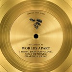 cover: Worlds Apart - I Whoa/Baby Jump/Love, Sex, For Money/Charlie S. Swing