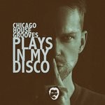 cover: Chicago House Grooves - Plays In My Disco