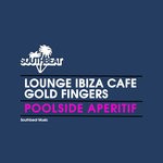 cover: Gold Fingers|Lounge Ibiza Cafe - Poolside Aperitif