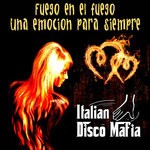 cover: Italian Disco Mafia - Fuego En El Fuego Una Emocion Para Siempre