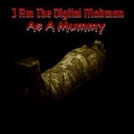 cover: I Am The Digital Madman - As A Mummy